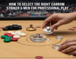 How to Select the Right Carrom Striker & Men for Professional Play